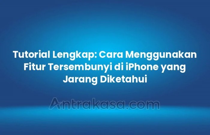 Fitur tersembunyi di iPhone yang jarang diketahui