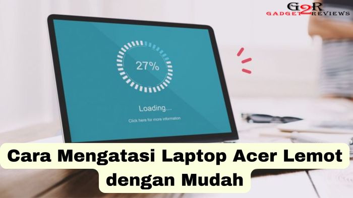 Cara mempercepat kinerja acer aspire 5 yang lemot