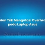 Langkah-langkah mengatasi overheating pada laptop gaming dengan efektif